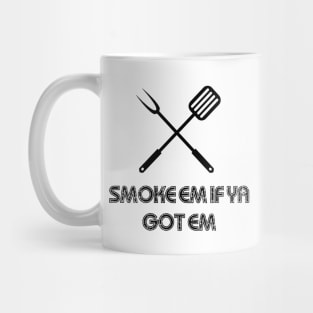 Smoke em if ya got em Mug